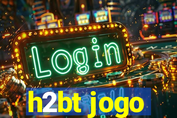 h2bt jogo